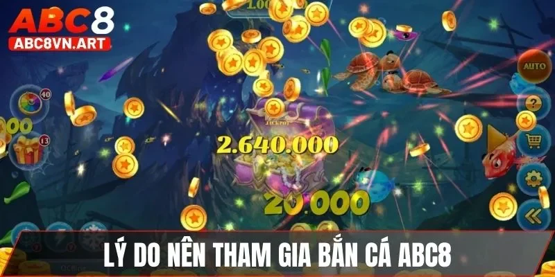 Lý do nên tham gia bắn cá ABC8