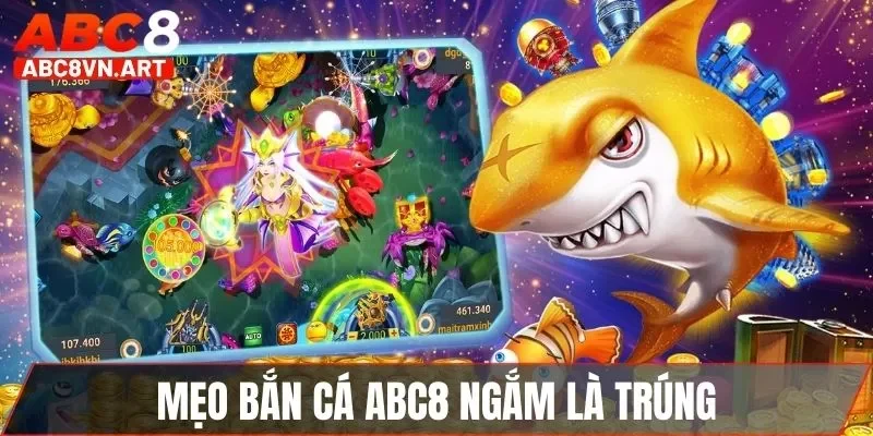 Mẹo bắn cá ABC8 ngắm là trúng